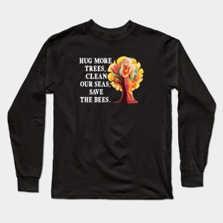 Hug More Trees Clean Our Seas Save The Bees Long Sleeve T-Shirt